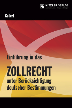 Einführung in das Zollrecht unter Berücksichtigung deutscher Bestimmungen von Prof. Dr. Gellert,  Lothar