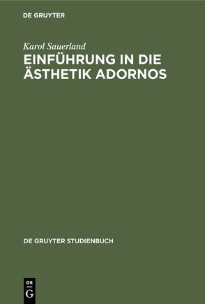 Einführung in die Ästhetik Adornos von Sauerland,  Karol