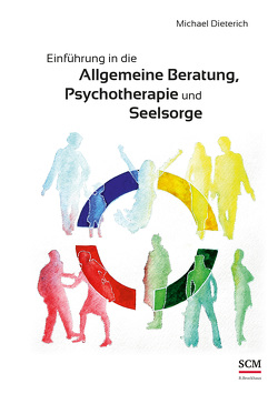 Einführung in die allgemeine Beratung, Psychotherapie und Seelsorge von Dieterich,  Michael