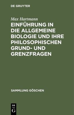 Einführung in die allgemeine Biologie und ihre philosophischen Grund- und Grenzfragen von Hartmann,  Max