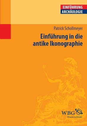Einführung in die antike Ikonographie von Schollmeyer,  Patrick