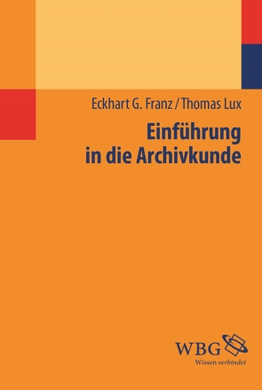 Einführung in die Archivkunde von Franz,  Eckhart G, Lux,  Thomas