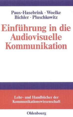 Einführung in die Audiovisuelle Kommunikation von Bichler,  Michelle, Paus-Hasebrink,  Ingrid, Pluschkowitz,  Alois, Woelke,  Jens