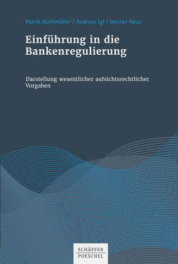 Einführung in die Bankenregulierung von Buchmüller,  Patrik, Igl,  Andreas, Neus,  Werner