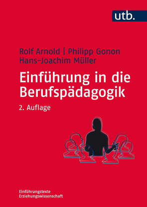 Einführung in die Berufspädagogik von Arnold,  Rolf, Gonon,  Philipp, Müller,  Hans-Joachim
