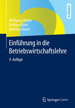 Einführung in die Betriebswirtschaftslehre von Baum,  Matthias, Kabst,  Rüdiger, Weber,  Wolfgang