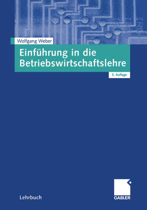 Einführung in die Betriebswirtschaftslehre von Weber,  Wolfgang