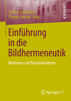 Einführung in die Bildhermeneutik von Heinze,  Thomas, Lüddemann,  Stefan