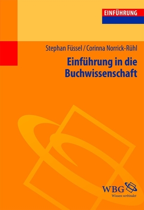 Einführung in die Buchwissenschaft von Füssel,  Stephan, Norrick-Rühl,  Corinna