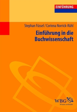 Einführung in die Buchwissenschaft von Füssel,  Stephan, Norrick-Rühl,  Corinna