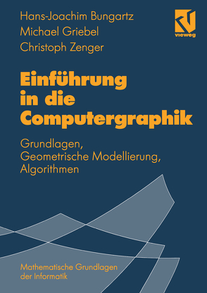Einführung in die Computergraphik von Bungartz,  Hans-Joachim, Griebel,  Michael, Zenger,  Christoph