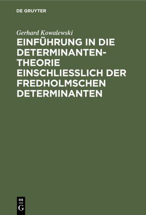 Einführung in die Determinantentheorie einschließlich der Fredholmschen Determinanten von Kowalewski,  Gerhard