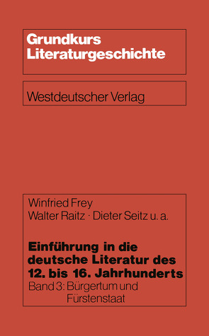 Einführung in die deutsche Literatur des 12. bis 16. Jahrhunderts von Frey,  Winfried, Kartschoke,  Dieter, Raitz,  Walter, Seitz,  Dieter