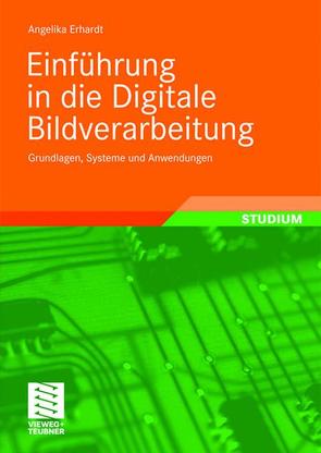 Einführung in die Digitale Bildverarbeitung von Erhardt,  Angelika