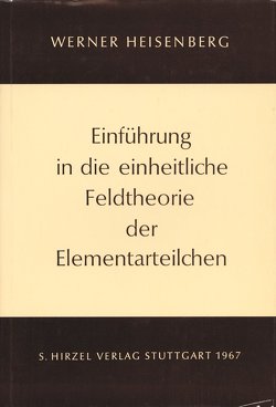 Einführung in die einheitliche Feldtheorie der Elementarteilchen von Heisenberg,  Werner