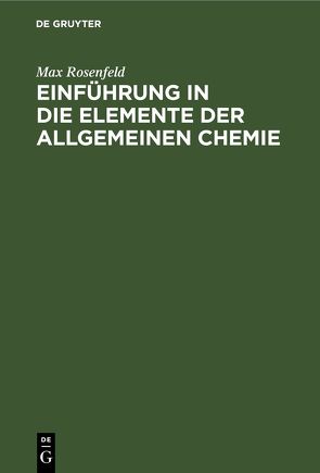 Einführung in die Elemente der allgemeinen Chemie von Rosenfeld,  Max