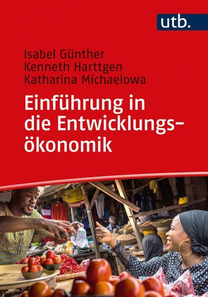Einführung in die Entwicklungsökonomik von Günther,  Isabel, Harttgen,  Kenneth, Michaelowa,  Katharina