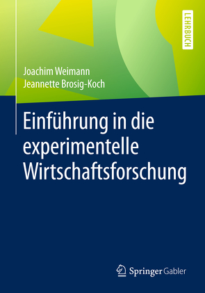 Einführung in die experimentelle Wirtschaftsforschung von Brosig-Koch,  Jeannette, Weimann,  Joachim