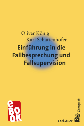 Einführung in die Fallbesprechung und Fallsupervision von Koenig,  Oliver, Schattenhofer,  Karl