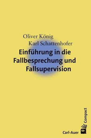 Einführung in die Fallbesprechung und Fallsupervision von Koenig,  Oliver, Schattenhofer,  Karl