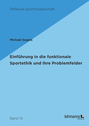 Einführung in die funktionale Sportethik und ihre Problemfelder von Segets,  Michael