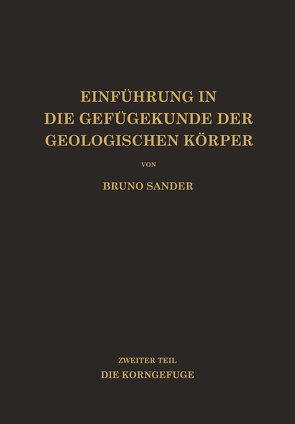 Einführung in die Gefügekunde der Geologischen Körper von Sander,  Bruno
