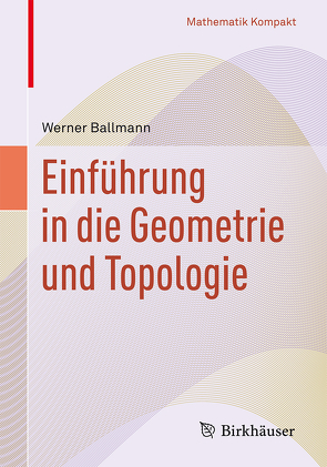 Einführung in die Geometrie und Topologie von Ballmann,  Werner