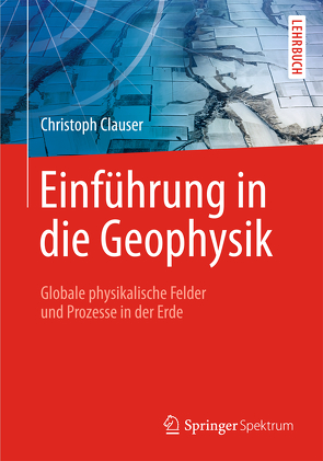 Einführung in die Geophysik von Clauser,  Christoph