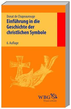 Einführung in die Geschichte der christlichen Symbole von Chapeaurouge,  Donat de