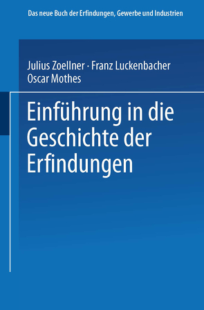 Einführung in die Geschichte der Erfindungen von Luckenbacher,  Franz, Mothes,  Oscar, Zoellner,  Julius
