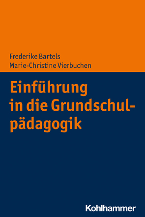Einführung in die Grundschulpädagogik von Bartels,  Frederike, Vierbuchen,  Marie-Christine