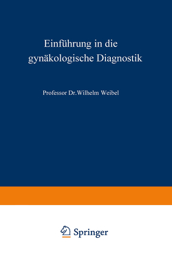 Einführung in die gynäkologische Diagnostik von Weibel,  Wilhelm