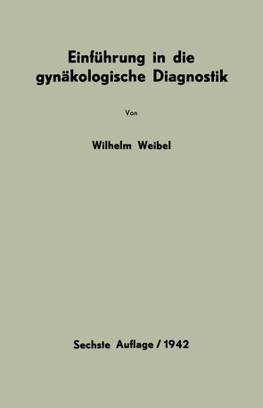 Einführung in die gynäkologische Diagnostik von Weibel,  Wilhelm