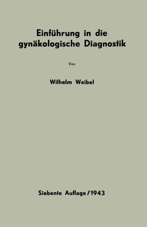 Einführung in die gynäkologische Diagnostik von Weibel,  Wilhelm