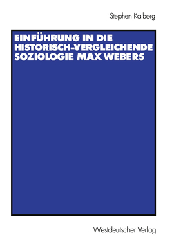 Einführung in die historisch-vergleichende Soziologie Max Webers von Kalberg,  Stephen, Schwietring,  Thomas