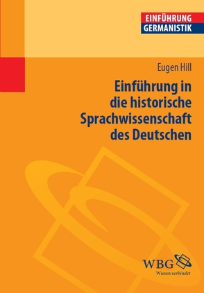 Einführung in die historische Sprachwissenschaft des Deutschen von Hill,  Eugen