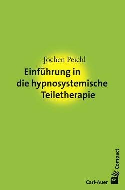 Einführung in die hypnosystemische Teiletherapie von Peichl,  Jochen