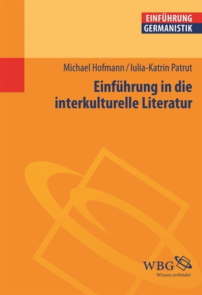 Einführung in die interkulturelle Literatur von Bogdal,  Klaus-Michael, Grimm,  Gunter E., Hofmann,  Michael, Patrut,  Iulia-Karin