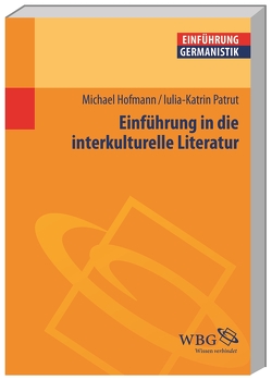 Einführung in die interkulturelle Literatur von Bogdal,  Klaus-Michael, Grimm,  Gunter E., Hofmann,  Michael, Patrut,  Iulia-Karin