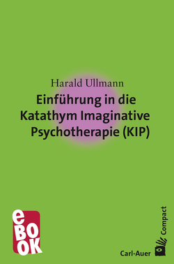 Einführung in die Katathym Imaginative Psychotherapie (KIP) von Ullmann,  Harald