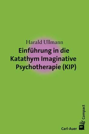 Einführung in die Katathym Imaginative Psychotherapie (KIP) von Ullmann,  Harald