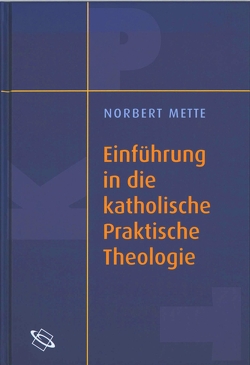 Einführung in die katholische Praktische Theologie von Mette,  Norbert