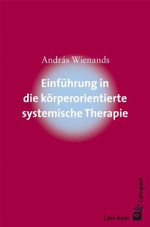 Einführung in die körperorientierte systemische Therapie von Wienands,  András