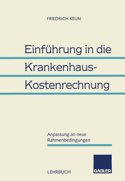 Einführung in die Krankenhaus-Kostenrechnung von Keun,  Friedrich