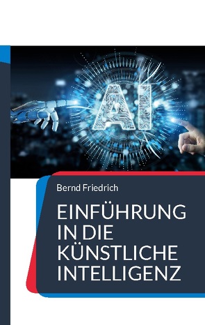 Einführung in die Künstliche Intelligenz von Friedrich,  Bernd