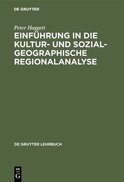 Einführung in die Kultur- und sozialgeographische Regionalanalyse von Bartels,  D., Haggett,  Peter, Kreibich,  B., Kreibich,  V.