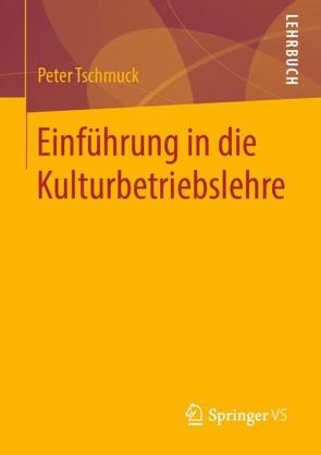 Einführung in die Kulturbetriebslehre von Tschmuck,  Peter