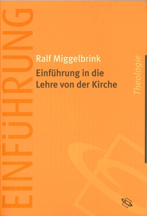 Einführung in die Lehre von der Kirche von Miggelbrink,  Ralf