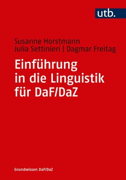 Einführung in die Linguistik für DaF/DaZ von Freitag,  Dagmar, Horstmann,  Susanne, Settinieri,  Julia