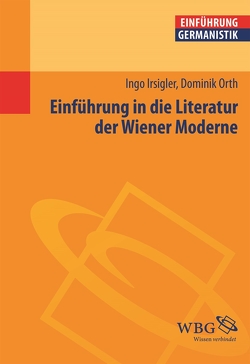 Einführung in die Literatur der Wiener Moderne von Bogdal,  Klaus-Michael, Grimm,  Gunter E., Irsigler,  Ingo, Orth,  Dominik